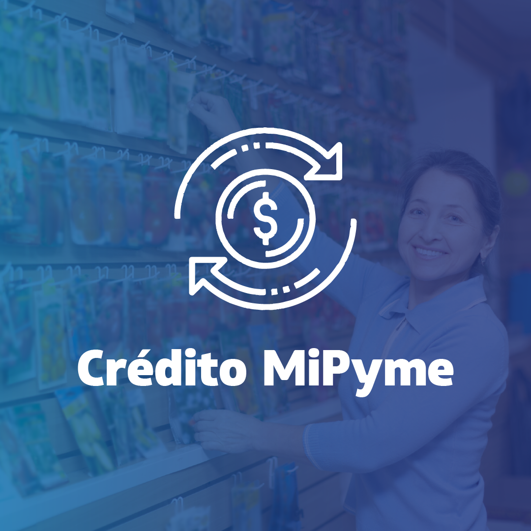 Crédito MiPyme Créditos para capital de trabajo y activo fijo